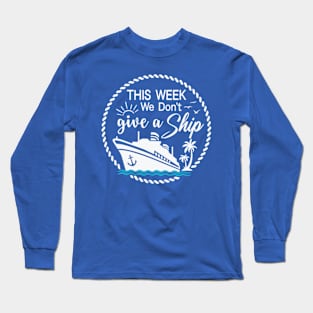 This Week, I Don't Give a Sip - Cruise Shirt for Unwinding in Style! Long Sleeve T-Shirt